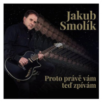 Smolík Jakub: Proto právě vám teď zpívám - CD