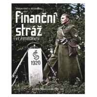 Finanční stráž ve fotografii: Stezkami ochránců hranice 1843–1949