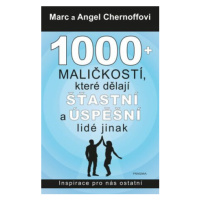 1000 + maličkostí, které dělají šťastní a úspěšní lidé jinak - Marc Chernoff, Angel Chernoff