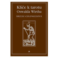 Klíče k tarotu Oswalda Wirtha - Régine Brzesc-Colognesová