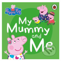 Peppa Pig: My Mummy and Me - kniha z kategorie Pro děti