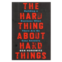 The Hard Thing about Hard Things: Building a Business When There Are No Easy Answers