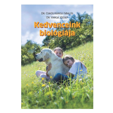 Dr. Csikós Károly Miklós, Dr.Varga József: Kedvenceink biológiája 1 ks TolnAgro Kft.