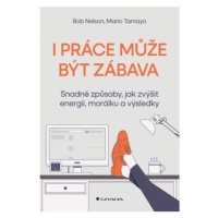 I práce může být zábava - Snadné způsoby, jak zvýšit energii, morálku a výsledky