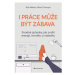 I práce může být zábava - Snadné způsoby, jak zvýšit energii, morálku a výsledky