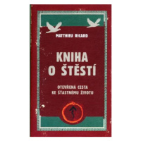 Kniha o štěstí - Otevřená cesta ke šťastnému životu - Ricard Matthieu