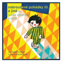 Nabroušené pohádky III. a jiné …