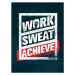 Ilustrace Work. Sweat. Achieve. Workout and Fitness, subtropica, 30 × 40 cm