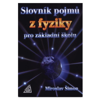 Slovník pojmů z fyziky pro základní školu - Šimon Miroslav