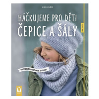 Háčkujeme pro děti čepice a šály - Kombinujte podle chuti a nálady Jan Vašut s.r.o.