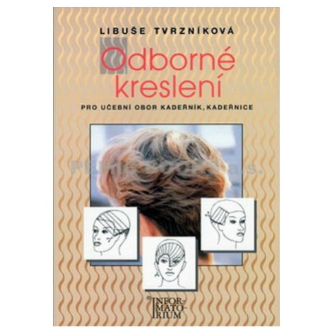 Odborné kreslení pro učební obor kadeřník, kadeřnice - Libuše Tvrzníková INFORMATORIUM