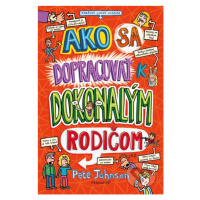 Ako sa dopracovať k dokonalým rodičom - Pete Johnson - kniha z kategorie Beletrie pro děti