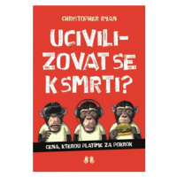 Ucivilizovat se k smrti? - Ryan Christoper