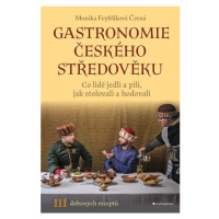 Gastronomie českého středověku - Co lidé jedli a pili, jak stolovali a hodovali GRADA Publishing