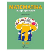 Matematika a její aplikace pro 1. ročník 3.díl - pro 1. ročník - Hana Mikulenková