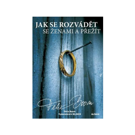 Jak se rozvádět se ženami a přežít - Felix Boom
