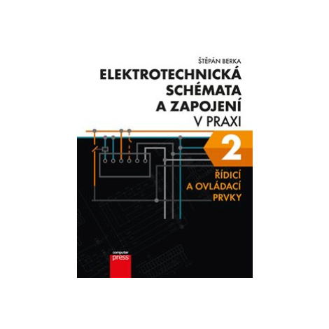 Elektrotechnická schémata a zapojení v praxi 2 - Štěpán Berka Computer Press