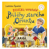 Dědečku, vyprávěj – Příběhy starého Orientu - Ladislav Špaček