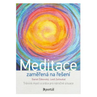 Meditace zaměřená na řešení: Trénink mysli a srdce pro náročné situace