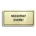 Accept Piktogram "NEZAVÍRAT DVEŘE" (160 × 80 mm) (zlatá tabulka - černý tisk)