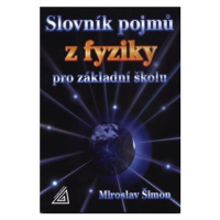 Slovník pojmů z fyziky pro základní školu - Šimon Miroslav