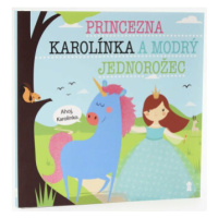 Princezna Karolínka a modrý jednorožec - Dětské knihy se jmény - Lucie Šavlíková