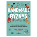 Handmade byznys (Tvořte, prodávejte a vydělávejte: průvodce na cestě od koníčku k podnikání) - k