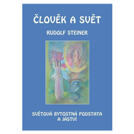 Člověk a svět - Světová bytostná podstata a jáství - Rudolf Steiner