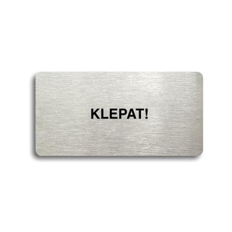 Accept Piktogram "KLEPAT!" (160 × 80 mm) (stříbrná tabulka - černý tisk bez rámečku)