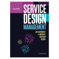 Service Design Management - Jak navrhovat a inovovat digitální služby GRADA Publishing, a. s.