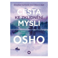 Cesta ke zklidnění mysli - Dosažení harmonie mezi tělem a duší - Osho Rajneesh