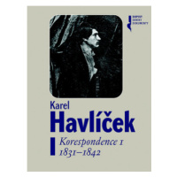 Karel Havlíček. Korespondence I. 1831 - 1842 - Magdaléna Pokorná, Robert Adam, Lucie Rychnovská,