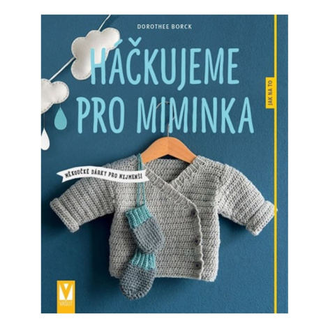 Háčkujeme pro miminka - Měkoučké dárky pro nejmenší Jan Vašut s.r.o.