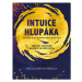 Intuice hlupáka - Jak získat milión užitečných řešení za pár šupů? - Mirzakarim S. Norbekov