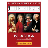 Super snadné ukulele Klasika: Klasika pro samouky a začátečníky + online audio