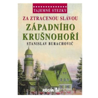 Tajemné stezky Za ztracenou slávou západního Krušnohoří