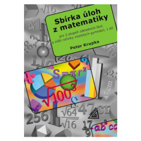 Sbírka úloh z matematiky pro 2.stupeň ZŠ a nižší ročníky víceletých gymnázií, 1.díl - Krupka Pet
