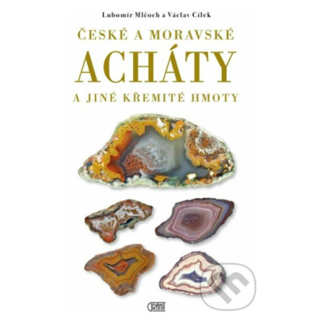 České a moravské acháty (a jiné křemité hmoty) - Václav Cílek, Lubomír Mlčoch - kniha z kategori GRANIT