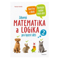 Zábavná matematika a logika pro bystré děti 2  | Václav Fořtík