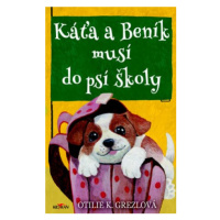 Káťa a Beník musí do psí školy - Otilie K. Grezlová