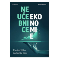 Neučebnice ekonomie - Pro každého na každý den