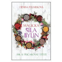 Magická síla bylin - Denisa Fulmeková