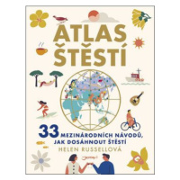 Atlas štěstí - 33 mezinárodních návodů, jak dosáhnout štěstí - Helen Russellová