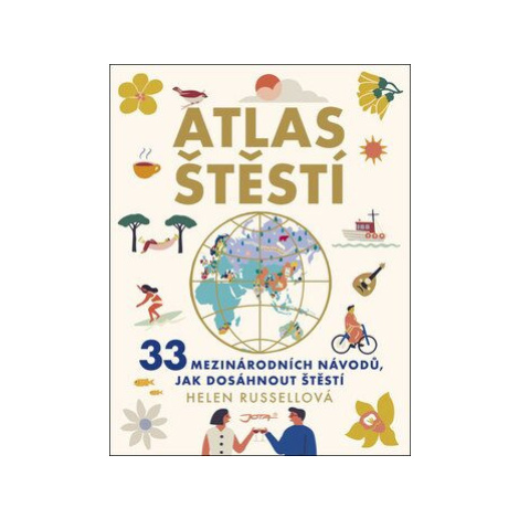 Atlas štěstí - 33 mezinárodních návodů, jak dosáhnout štěstí - Helen Russellová Jota