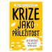 Krize jako příležitost - 28 strategií pro využití každé krize