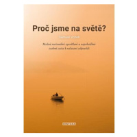 Proč jsme na světě? - Možné racionální vysvětlení a nepohodlná osobní cesta k nalezení odpovědi