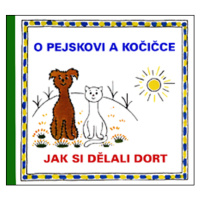 O pejskovi a kočičce Jak si dělali dort