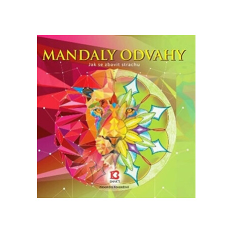 Mandaly odvahy - Jak se zbavit strachu - Alexandra Kovandová Bhakti