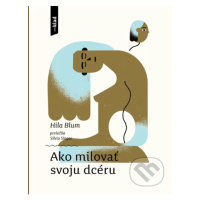 Ako milovať svoju dcéru - Hila Blum, Han Donau (ilustrátor) - kniha z kategorie Beletrie pro dět