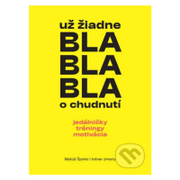 Už žiadne bla bla bla o chudnutí (jedálničky tréningy motivácia) - kniha z kategorie Zdraví a ži